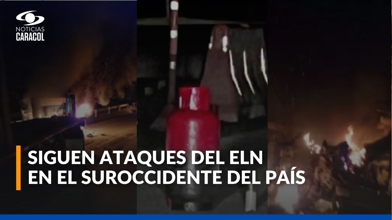 Ataques del ELN en el suroccidente del país generan miedo y cierran vías clave