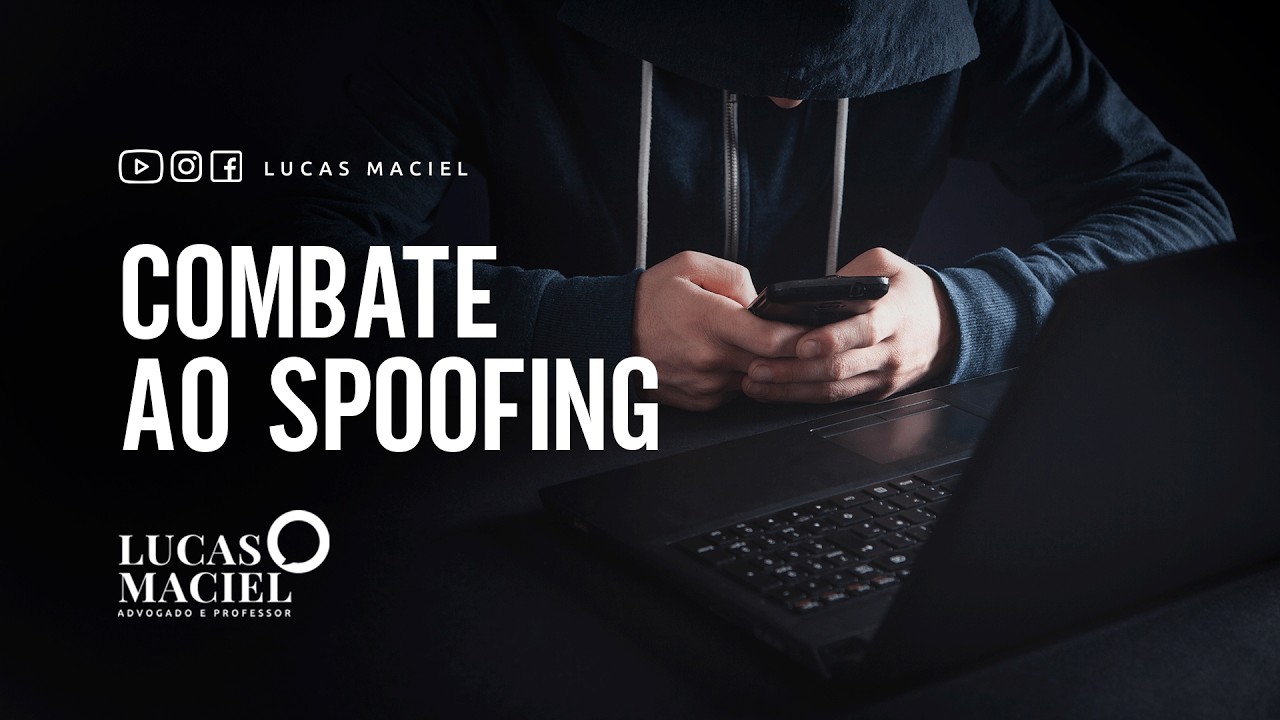 Combate ao Spoofing • Lucas Maciel - Advogado e Professor