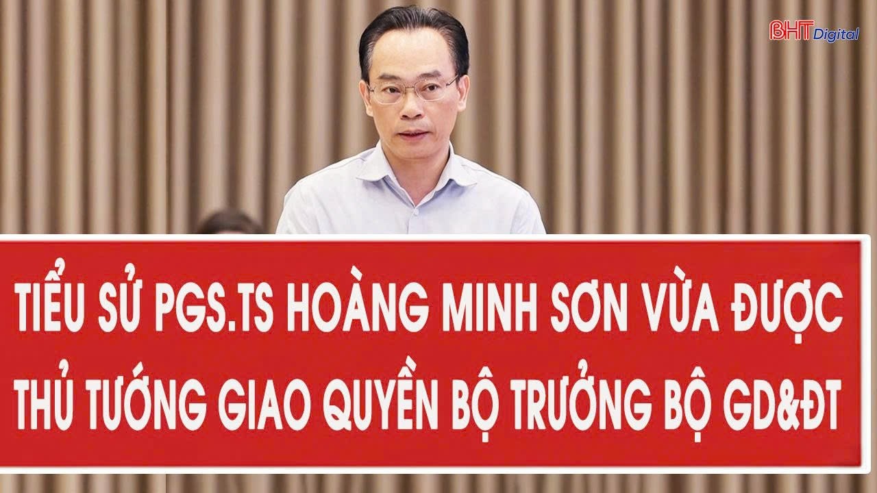 Tiểu sử PGS.TS Hoàng Minh Sơn vừa được Thủ tướng giao quyền Bộ trưởng Bộ GD&ĐT