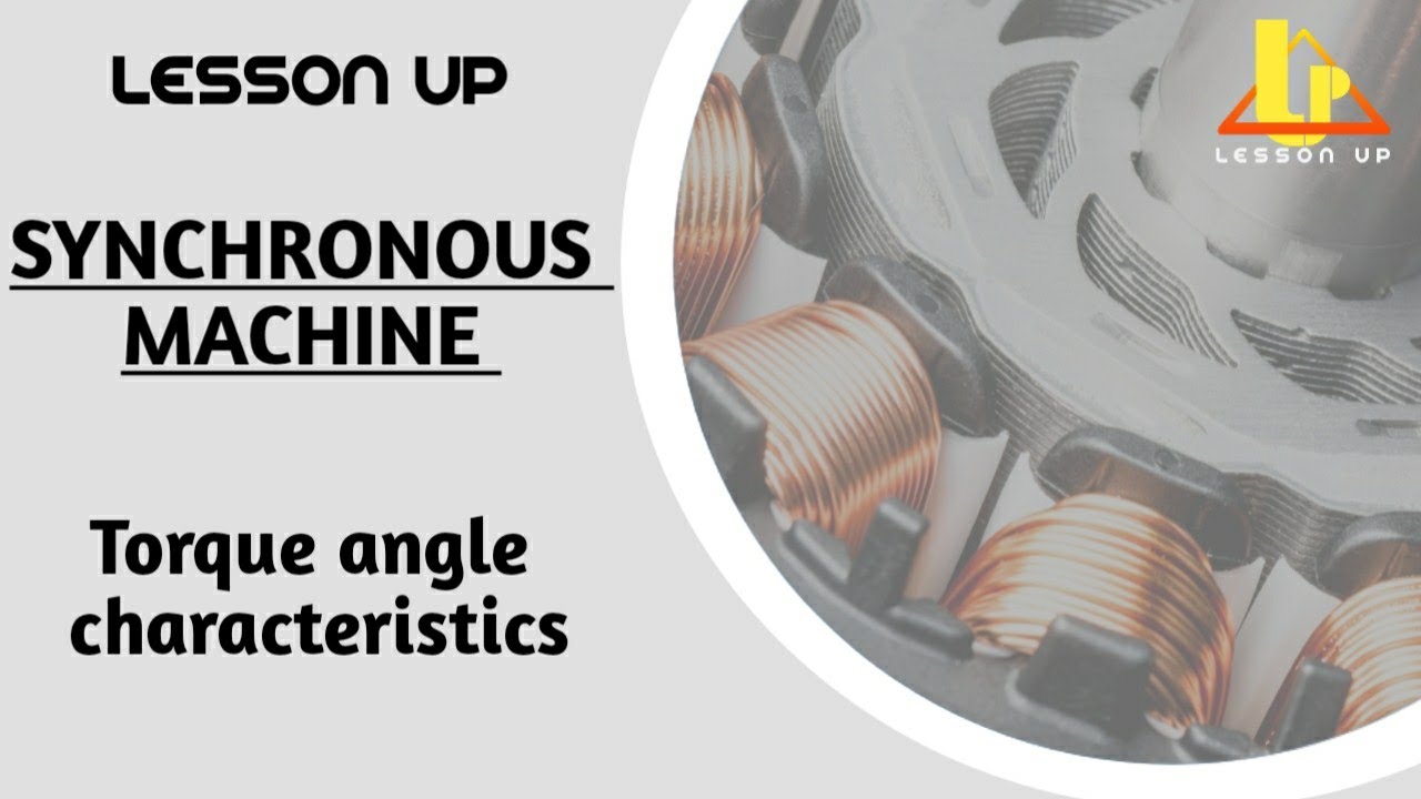 LESSON UP | SYNCHRONOUS MACHINE | Torque angle characteristics | LECTURE 2O