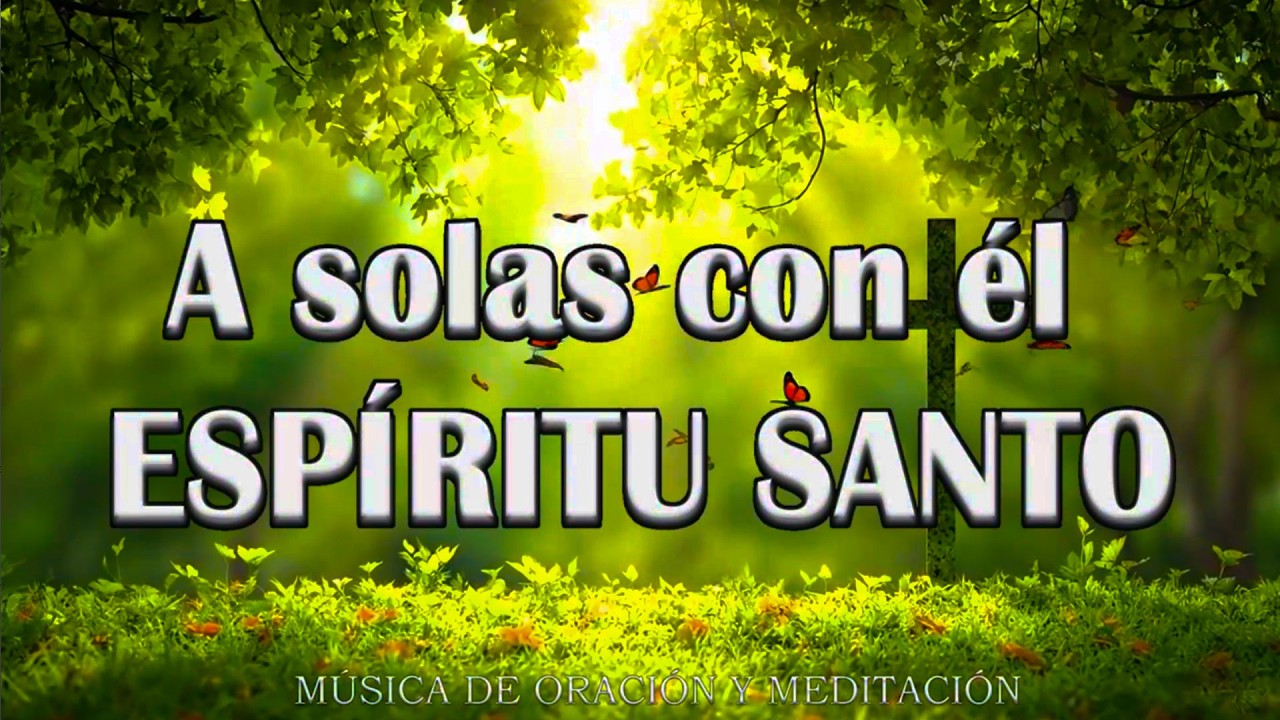 1 HORA MUSICA PARA ORAR Y MEDITAR | SIN ANUNCIOS | A solas con él ESPÍRITU SANTO