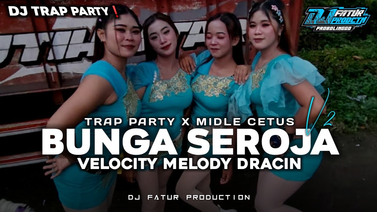 DJ BUNGA SEROJA V2 VELOCITY DRACIN - TRAP PARTY X MIDLE CETUS || Fatur Production