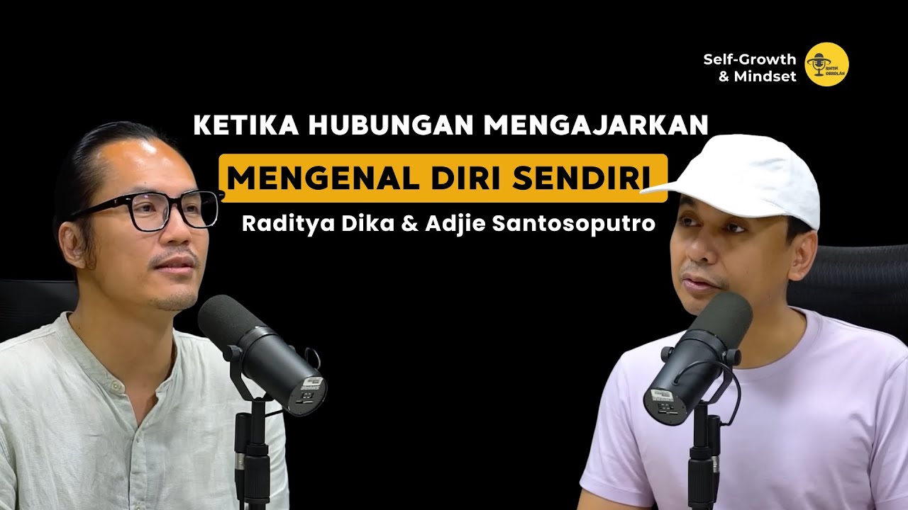 Ketika Hubungan Mengajarkan Kita Mengenal Diri Sendiri – Raditya Dika & Adjie Santosoputro