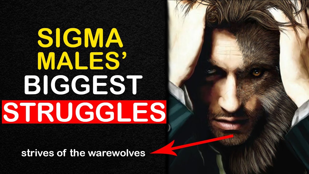 6 Biggest Struggles of Sigma Males