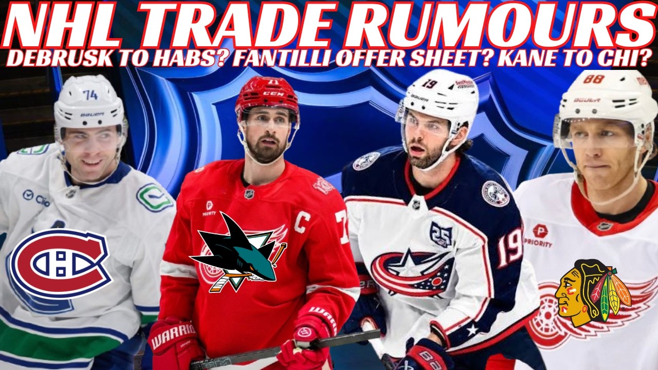 NHL Trade Rumours- Habs & Canucks Trade? Fantilli Offer Sheet? SJ Want Larkin? Kane Back to Chicago?