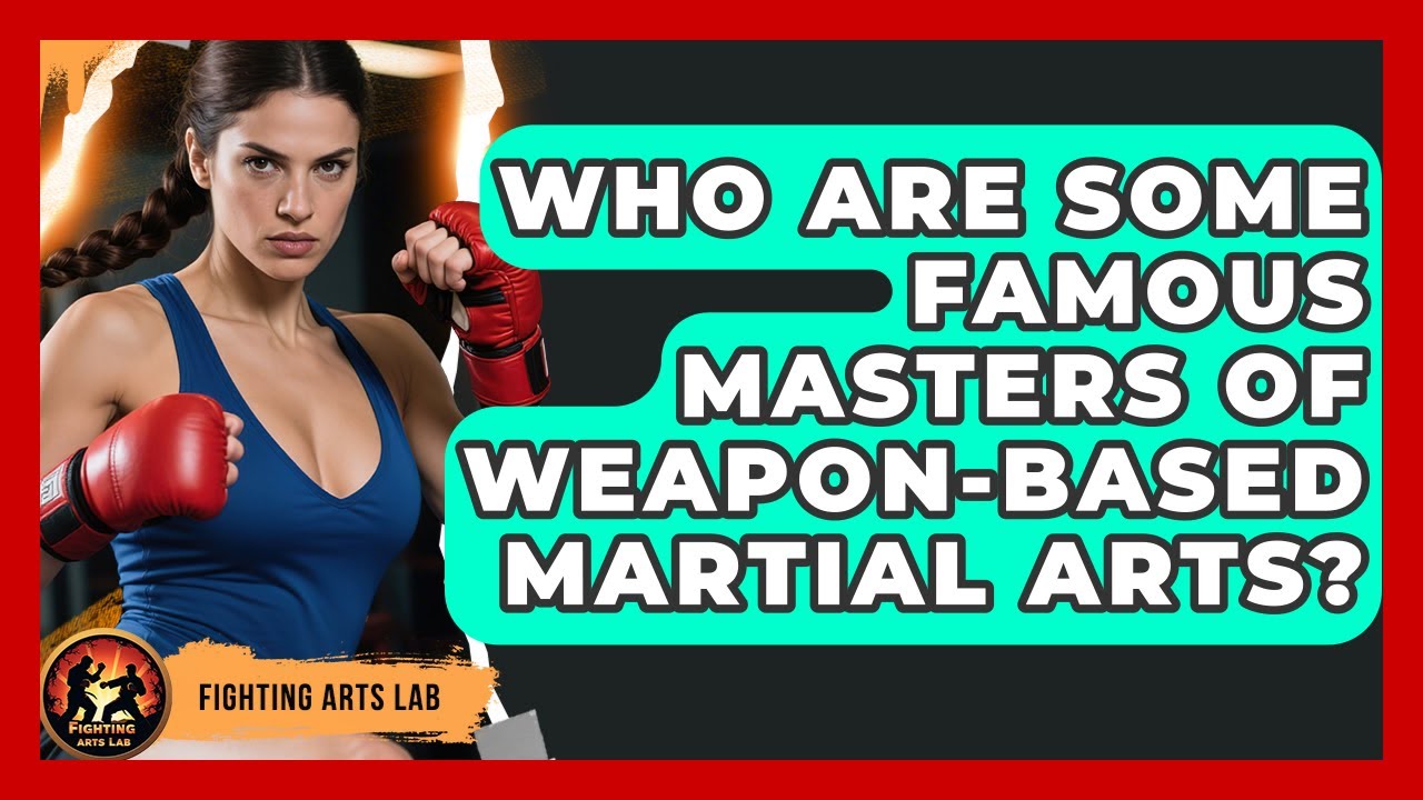 Who Are Some Famous Masters of Weapon-Based Martial Arts? - Fighting Arts Lab