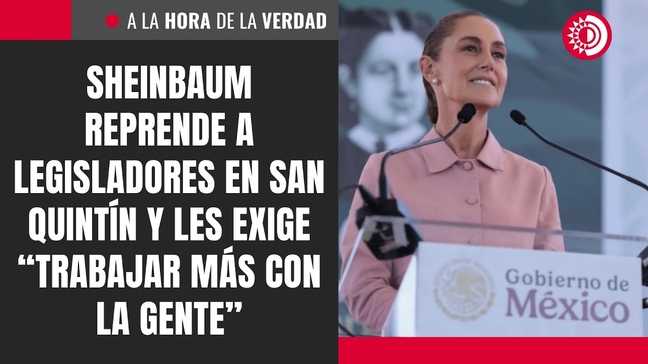 Sheinbaum reprende a legisladores en San Quintín y les exige “trabajar más con la gente”