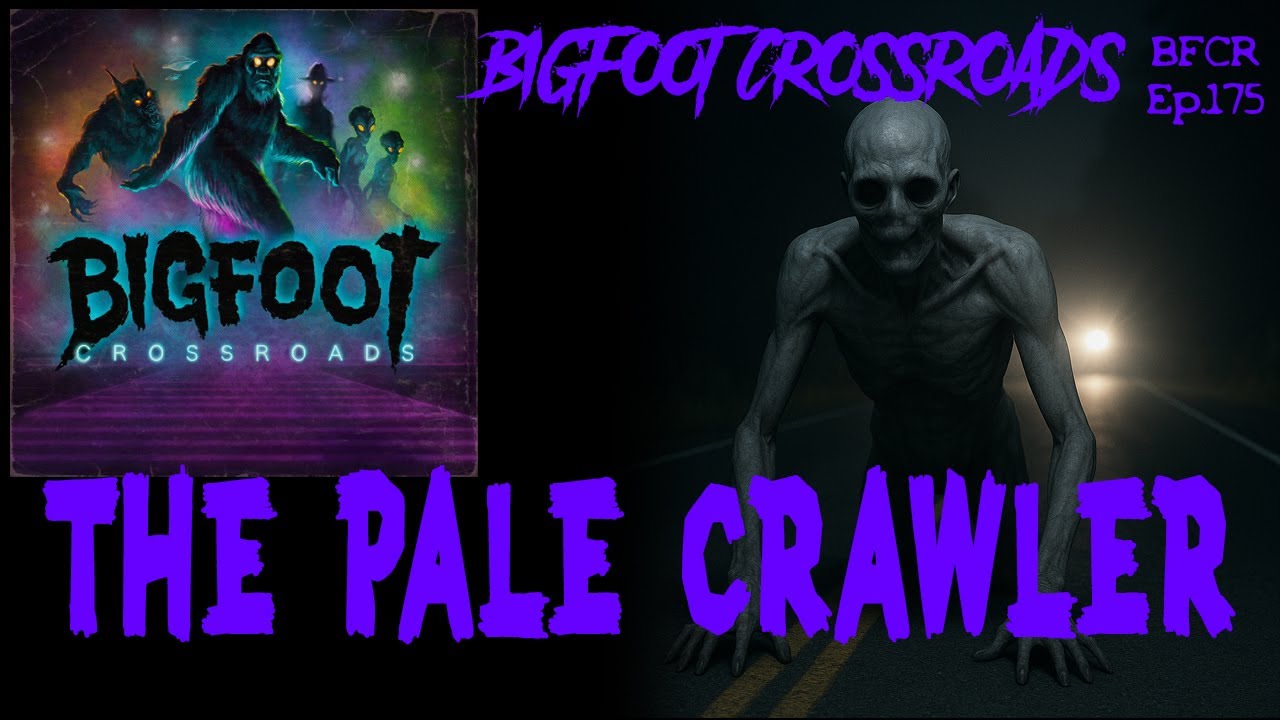 The Pale Crawler - Bigfoot Crossroads Ep. 175
