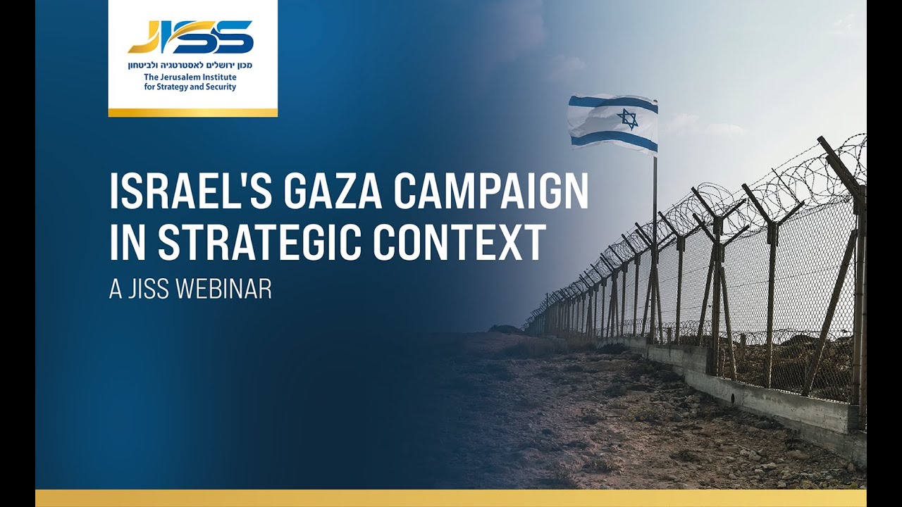 Israel&rsquo;s Gaza Campaign in Strategic Context - A JISS Webinar