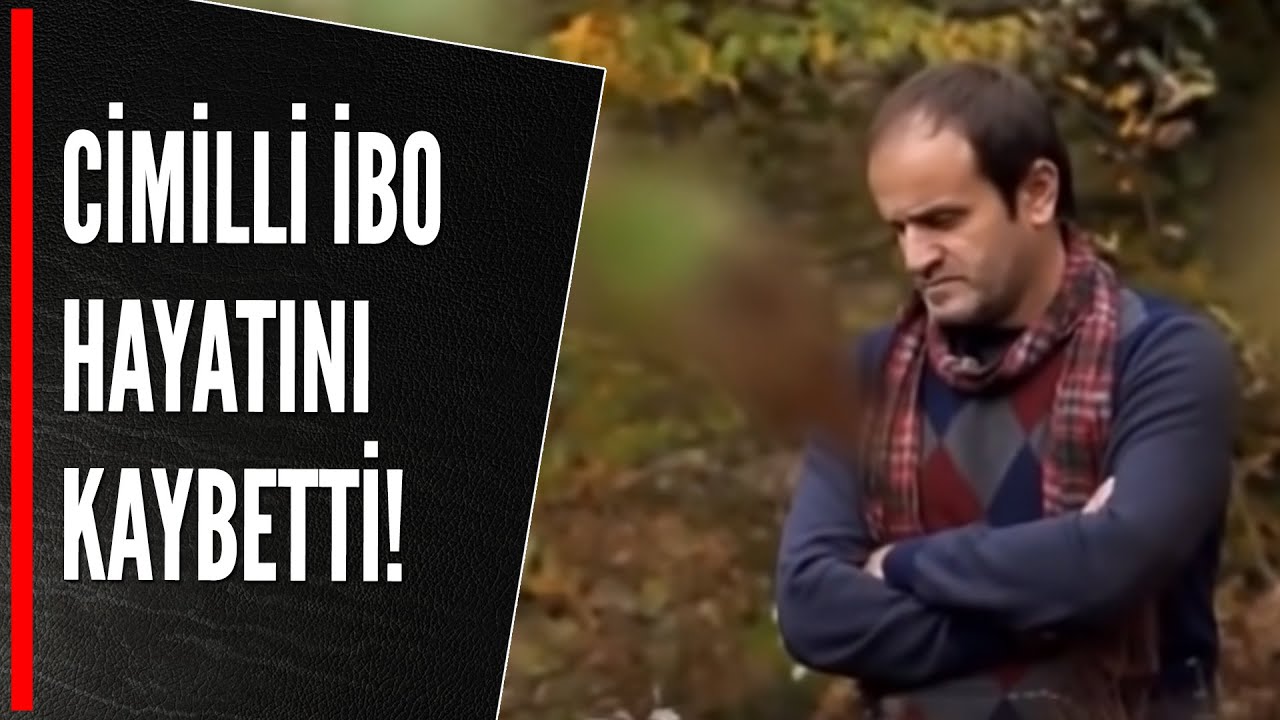 CİMİLLİ İBO HAYATINI KAYBETTİ!