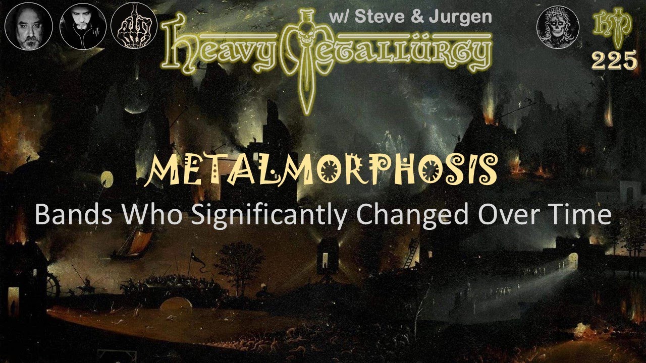 Heavy Metallurgy Presents Episode #225: Metal Bands Who Significantly Changed w/ Steve & Jurgen