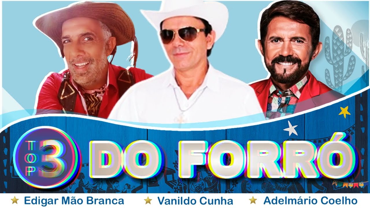 TOP 3 DO FORRÓ - Edigar Mão Branca, Vanildo Cunha e Adelmario Coelho.
