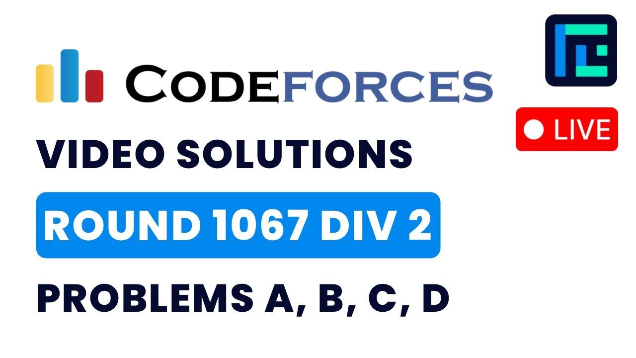 Codeforces Round 1067 (Div 2) | Video Solutions - A to D | by Pradyumn | TLE Eliminators