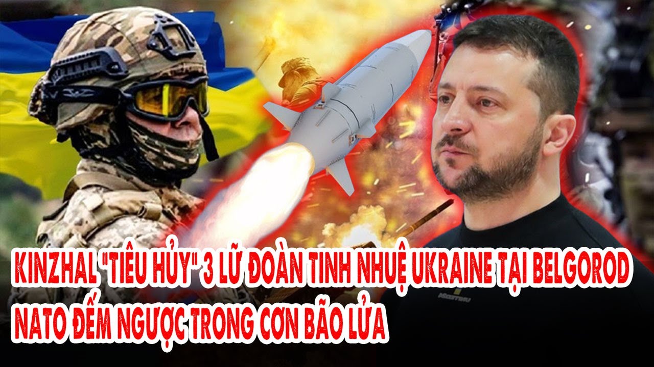 Kinzhal “tiêu hủy” 3 lữ đoàn tinh nhuệ Ukraine tại Belgorod: NATO đếm ngược trong cơn bão lửa