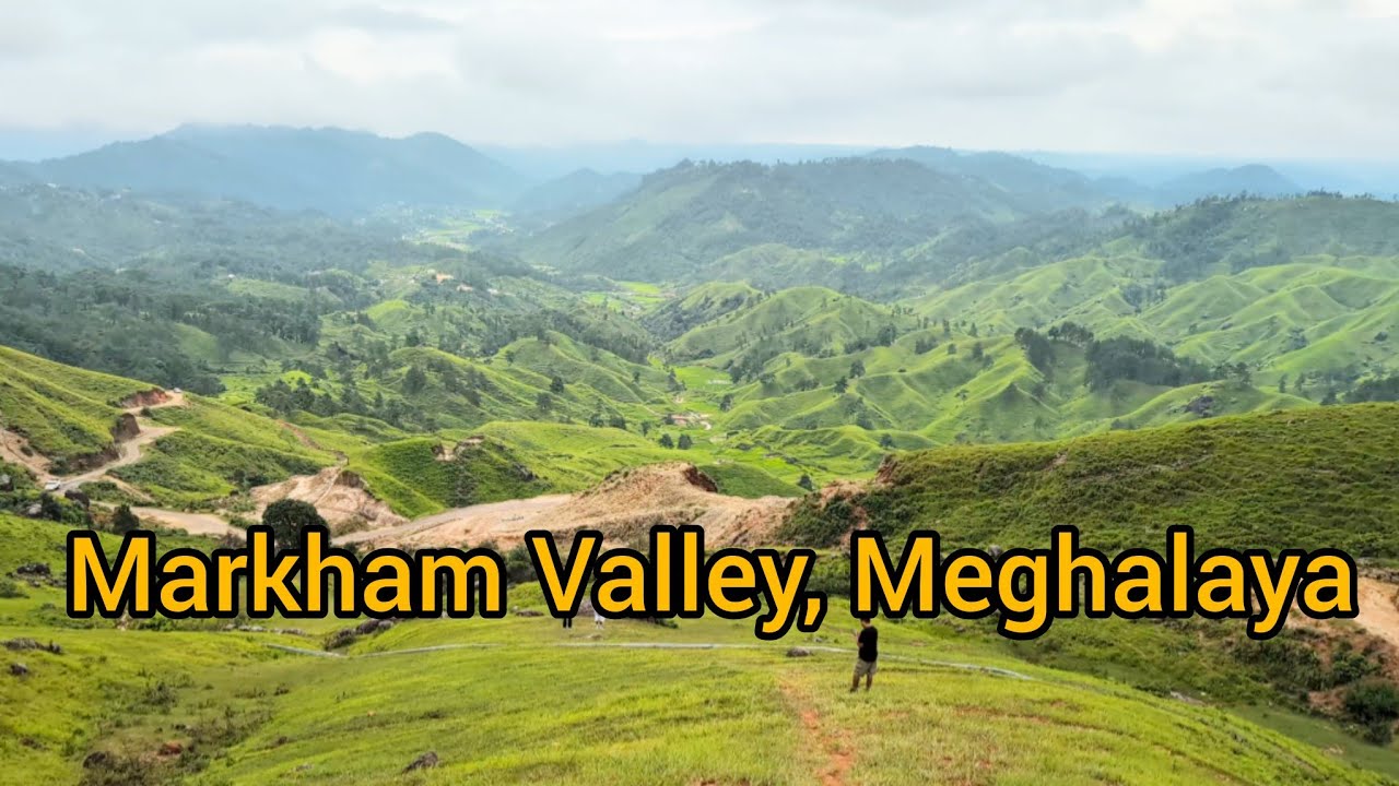 MARKHAM VALLEY, MEGHALAYA