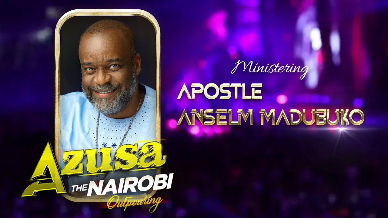 AZUSA THE NAIROBI OUTPOURING DAY 2 /APOSTLE ANSELM MADUBUKO -  SESSION 4