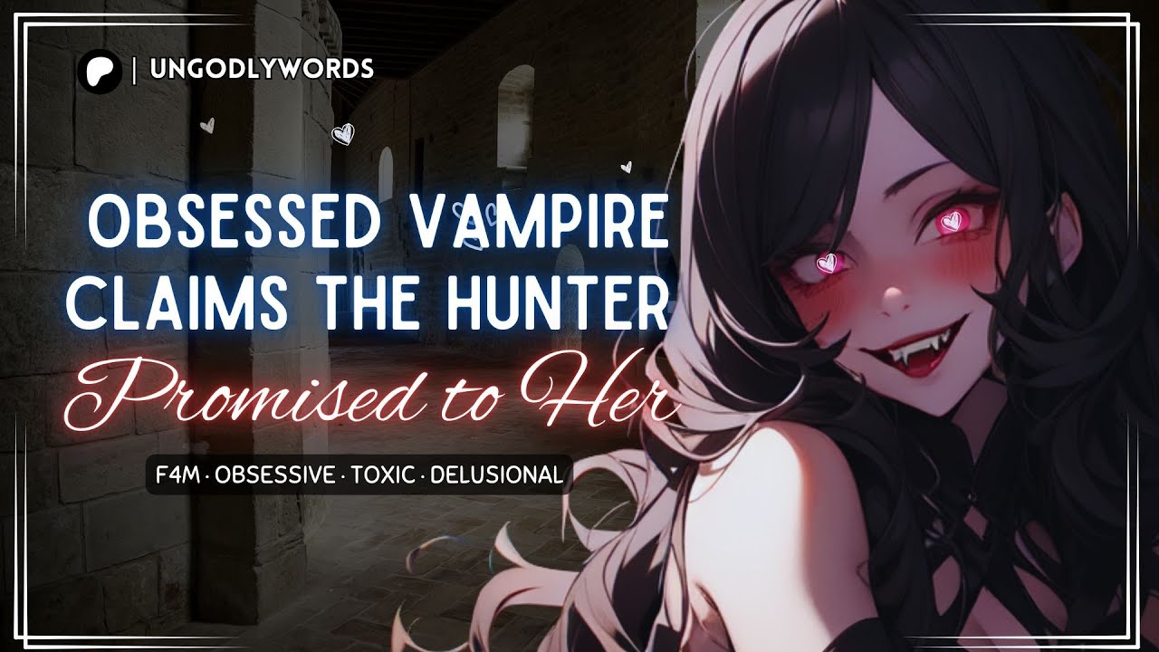 [ASMR][F4M] Obsessed Vampire Claims the Hunter Promised to Her [OBSESSIVE][POSSESSIVE][TOXIC]