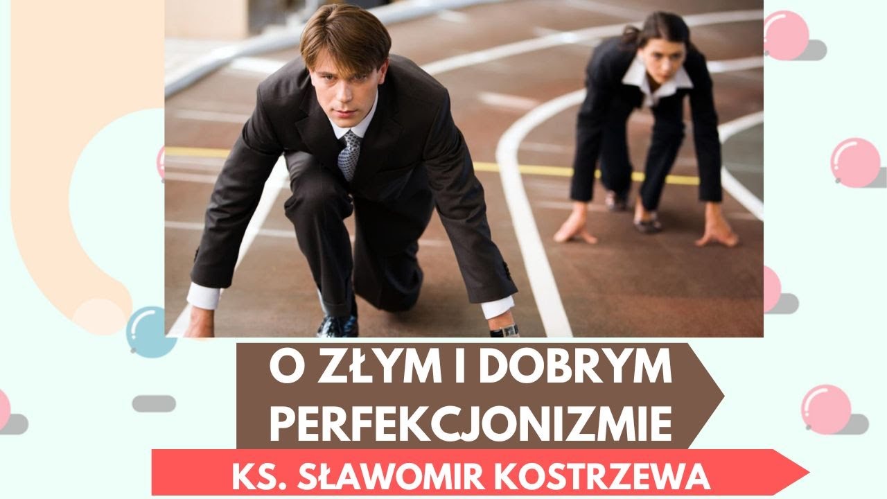 O złym i dobrym perfekcjonizmie - ks. Sławomir Kostrzewa