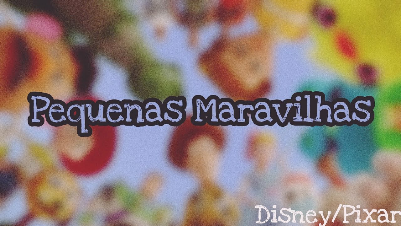AMV Disney/Pixar: Pequenas Maravilhas ·Letra·