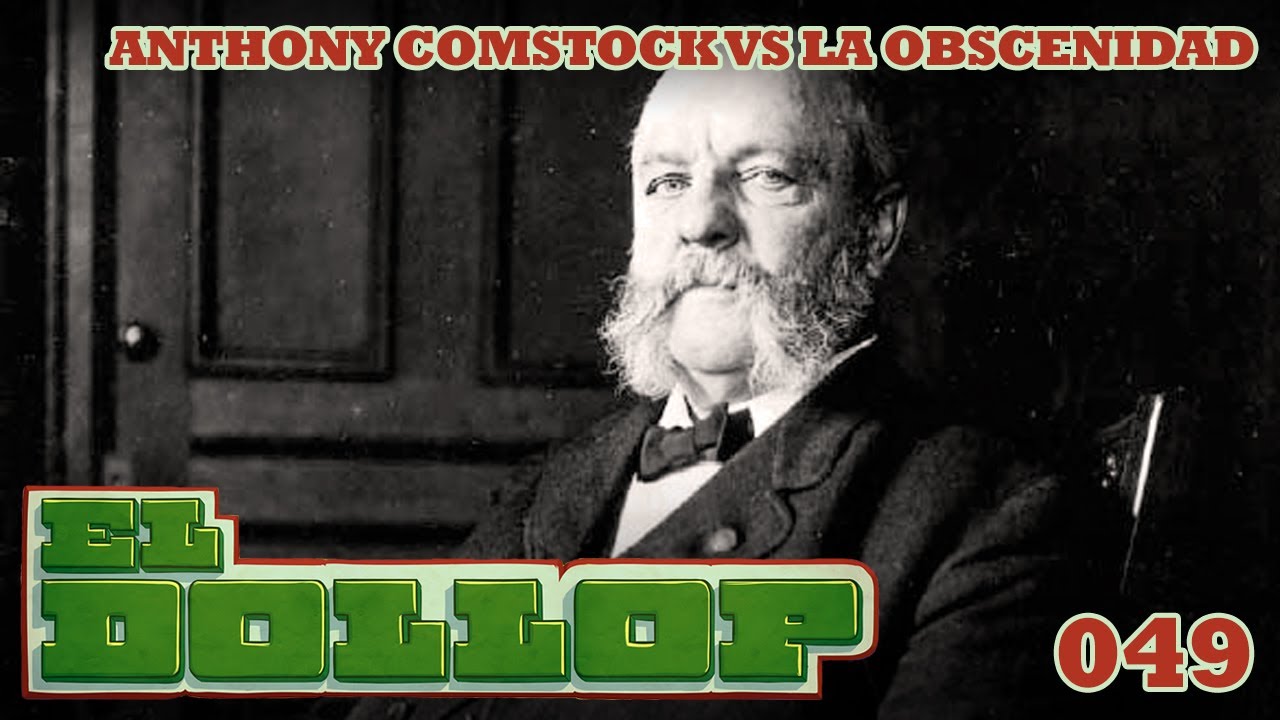 E49: Anthony Comstock VS La Obscenidad