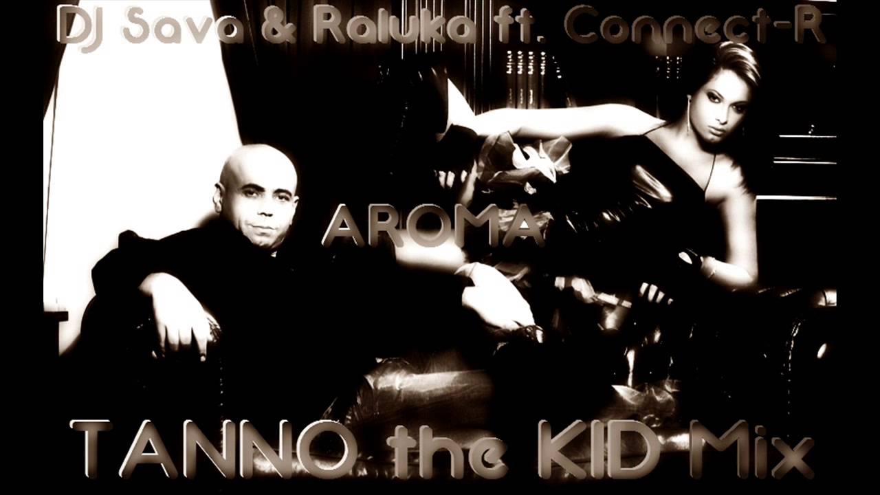 DJ Sava & Raluka ft. Connect-R - Aroma (TANNO the KID Mix)
