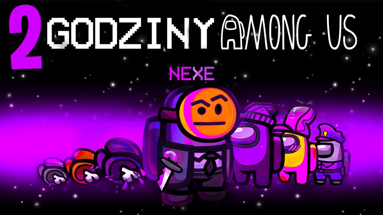 2 GODZINY AMONG US z Nexe Mandzio Bladii Eybi i ekipa