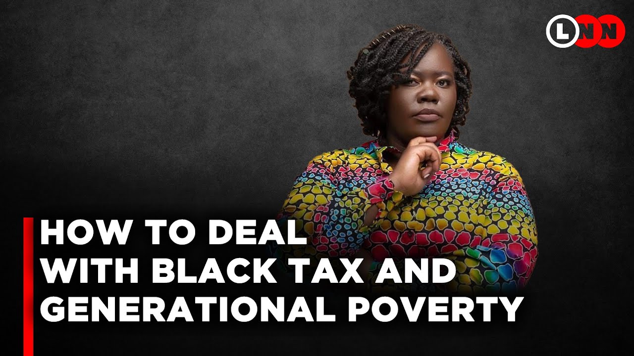 The best way to deal with Black Tax,avoid emotional blackmail and end generational poverty | LNN