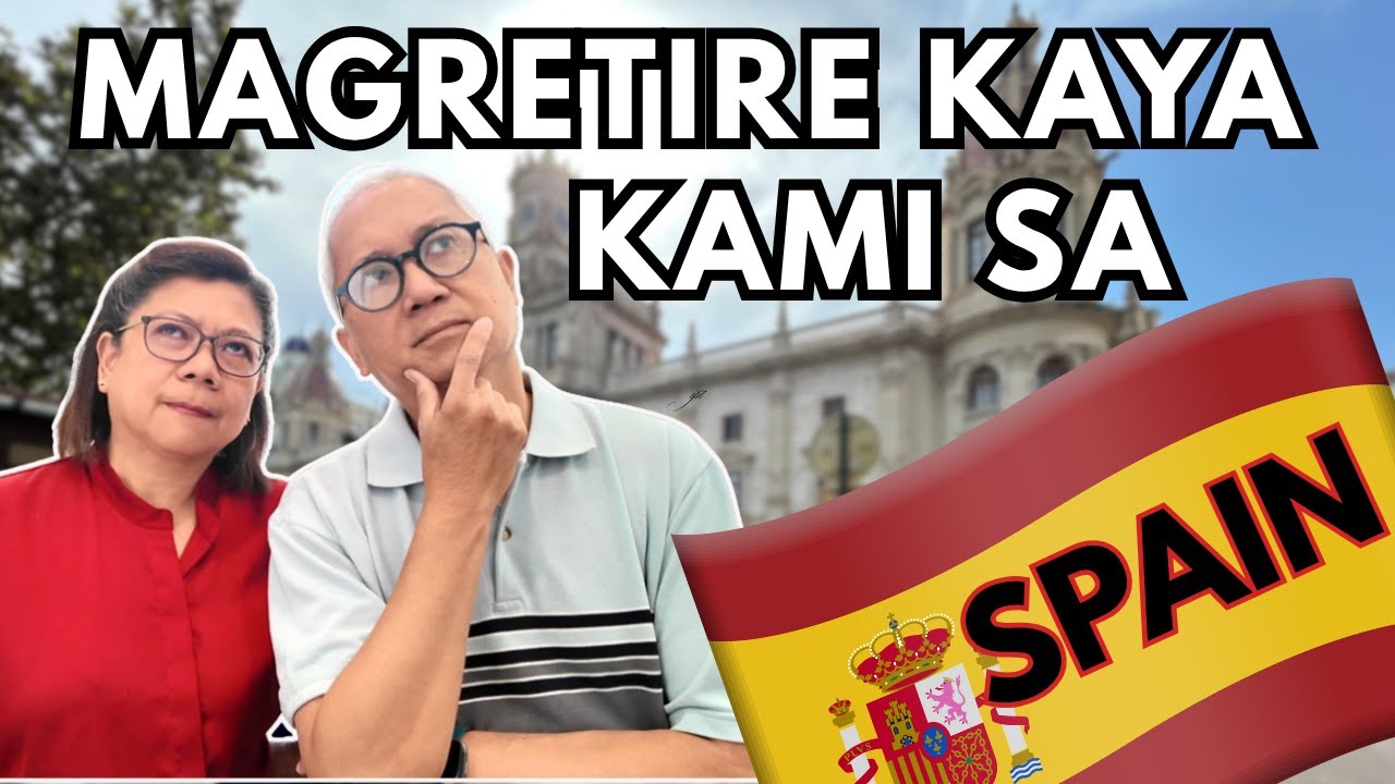 Mag-Retire Kami Sa Spain? Cost Of Living & Why Pinoys Choose Spain.