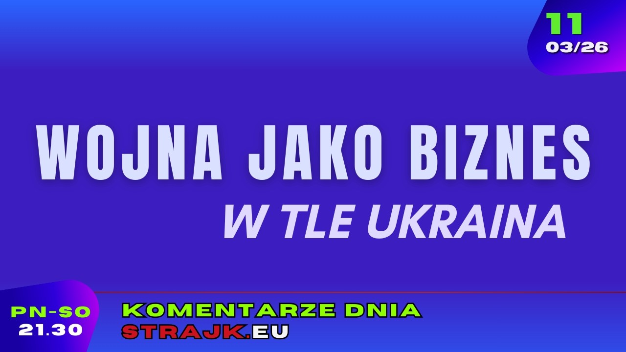 Komentarze dnia Strajku: Wojna jako biznes. W tle Ukraina