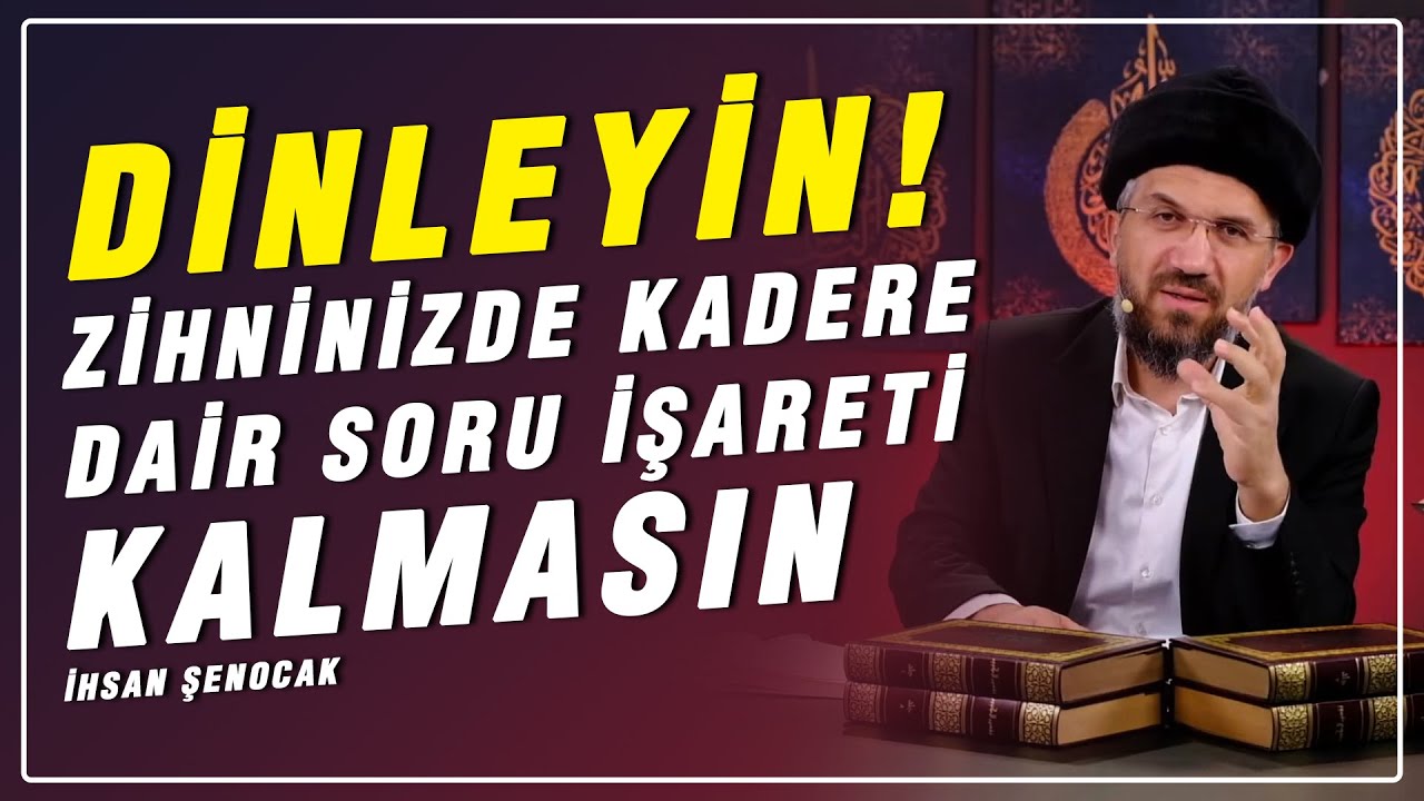 DİNLEYİN! ZİHNİNİZDE KADERE DAİR SORU İŞARETİ KALMASIN | İHSAN ŞENOCAK