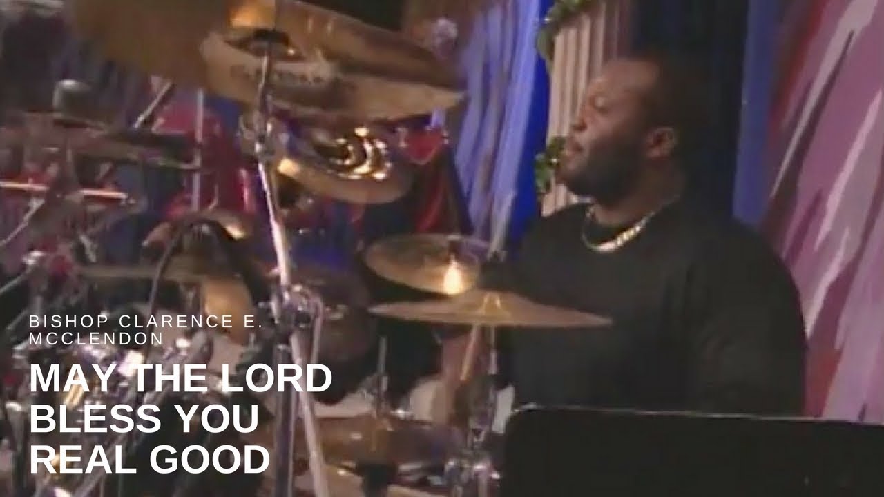 Bishop Clarence E. McClendon - May the Lord Bless You Real Good (Live)