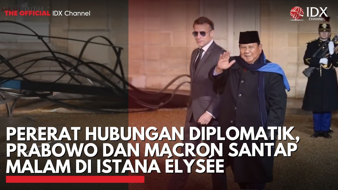 Pererat Hubungan Diplomatik, Prabowo dan Macron Santap Malam di Istana Élysée | IDXC UPDATE