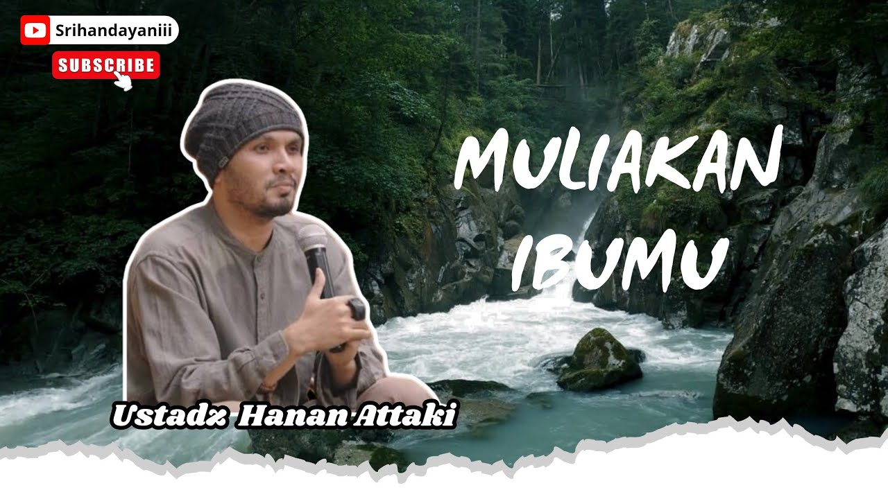 Ceramah Ustadz Hanan Attaki, Lc - Muliakan ibumu