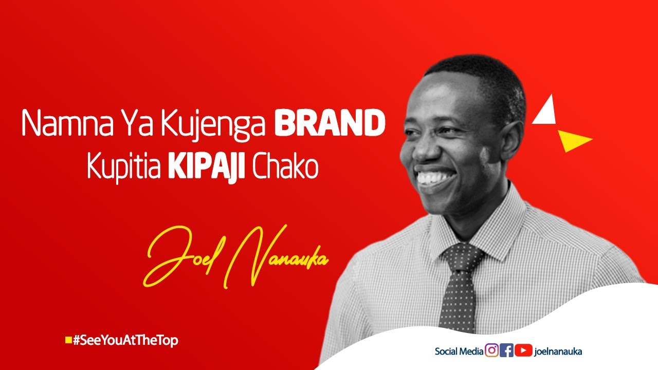 Joel Nanauka:Namna ya kujenga brand kupitia kipaji chako