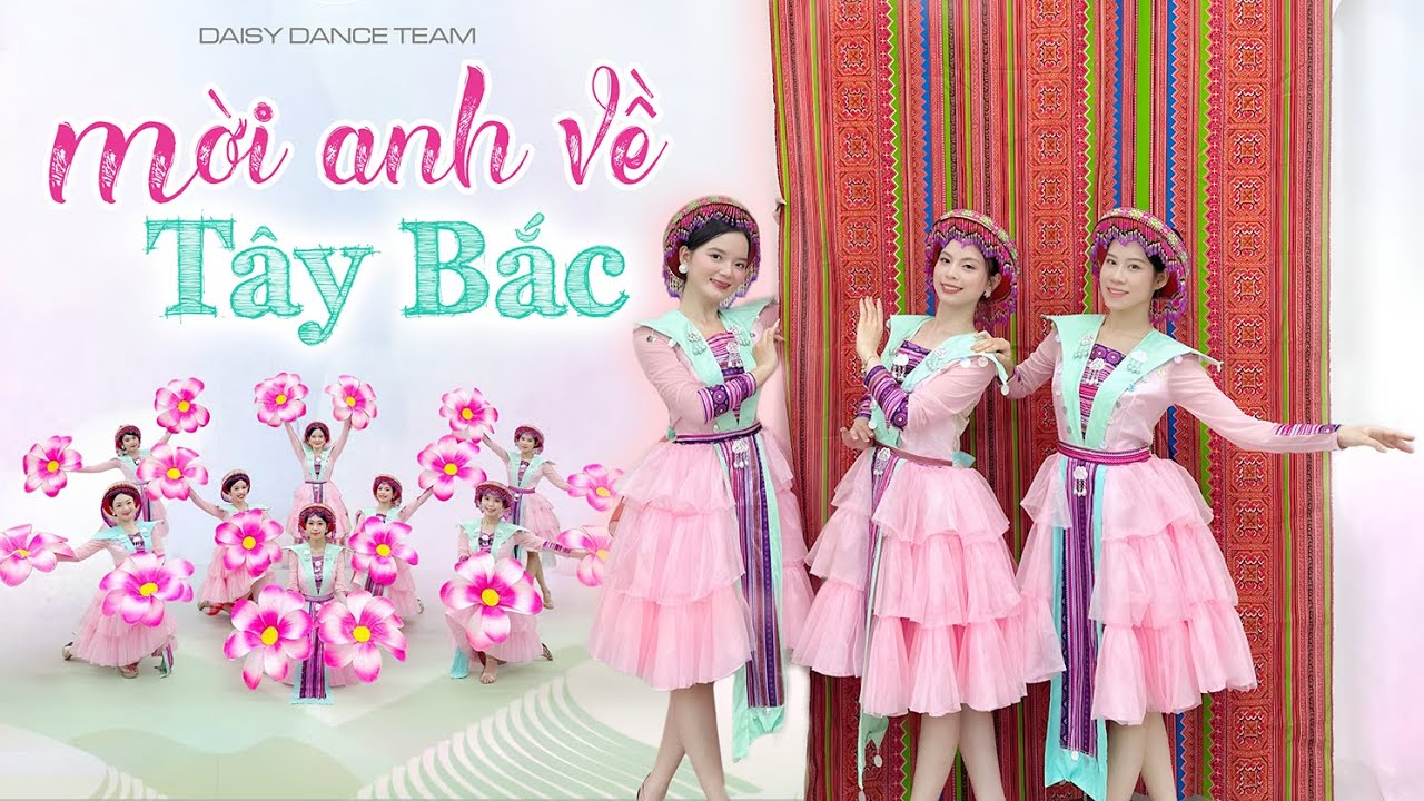 DAISY DANCE TEAM | Múa MỜI ANH VỀ TÂY BẮC