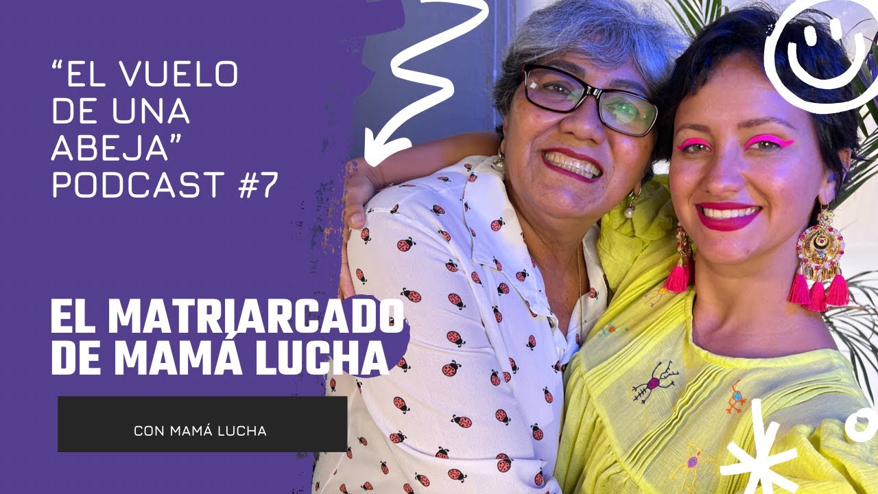 Ep. 7 ¨EL MATRIARCADO DE MAMA LUCHA¨