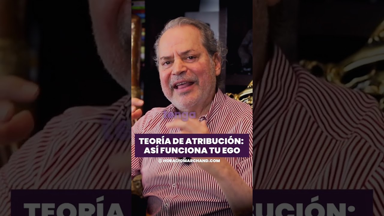 Teor&iacute;a de atribuci&oacute;n: As&iacute; funciona tu ego 😪 | Horacio Marchand
