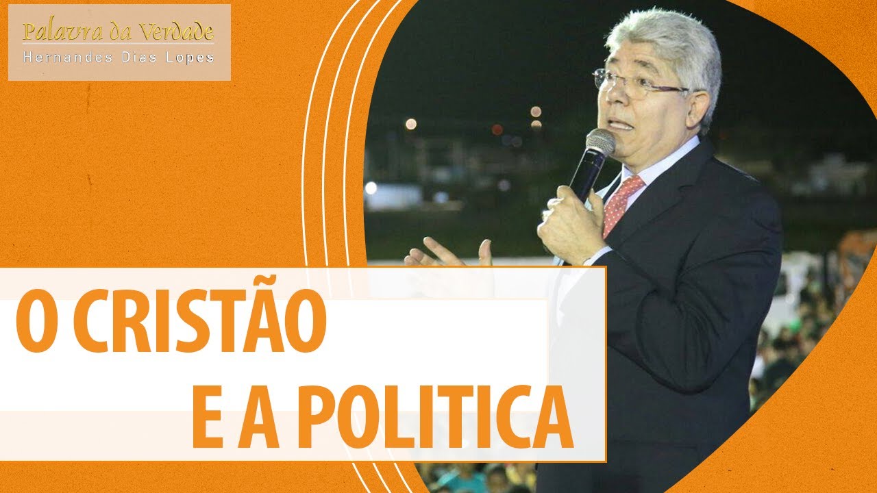 O CRISTÃO E A POLÍTICA - Hernandes Dias Lopes