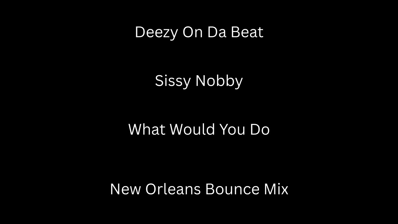 Sissy Nobby - What Would You Do (New Orleans Bounce Mix)[Prod. By Deezy On Da Beat]
