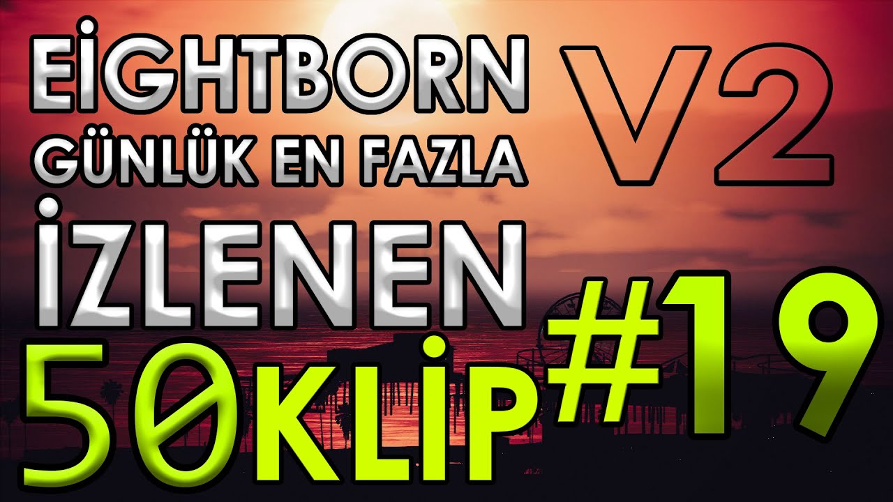 EİGHTBORN V2 Günlük En Fazla İzlenen 50 KLİP 2.Sezon #19 | EİGHTBORN KOMİK ANLAR