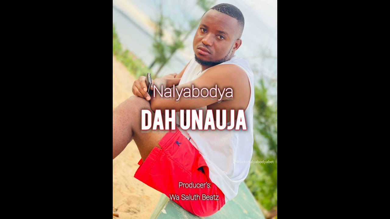 Nalyabodya_#DAH UNAUJA#_MUSIC OFFICIAL