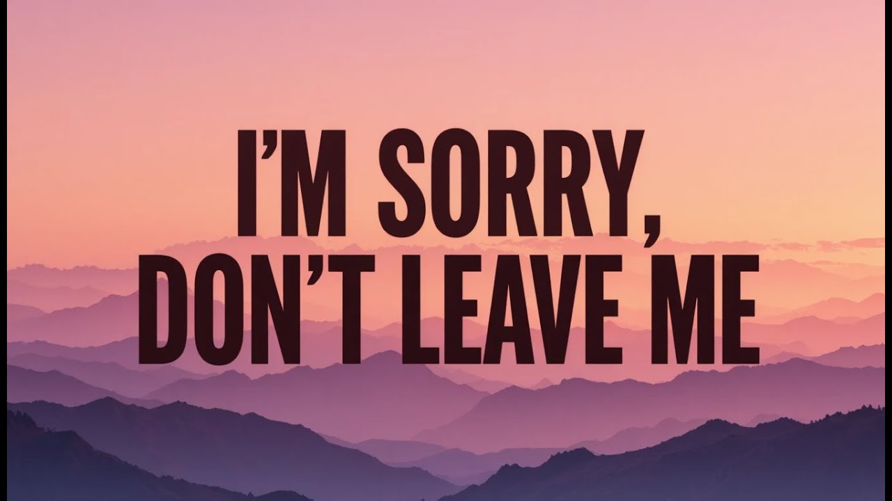 I’M SORRY, DON’T LEAVE ME — New English Lyrics Song 2026