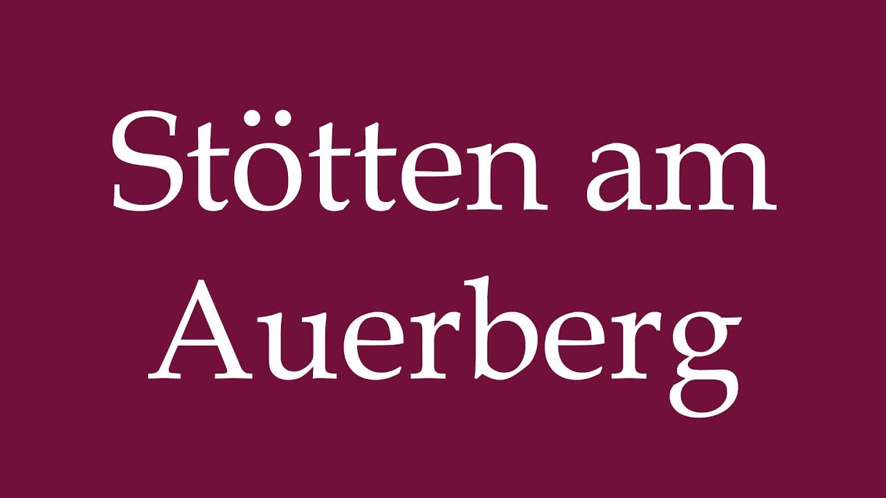 How to Pronounce ''St&ouml;tten am Auerberg'' Correctly in German