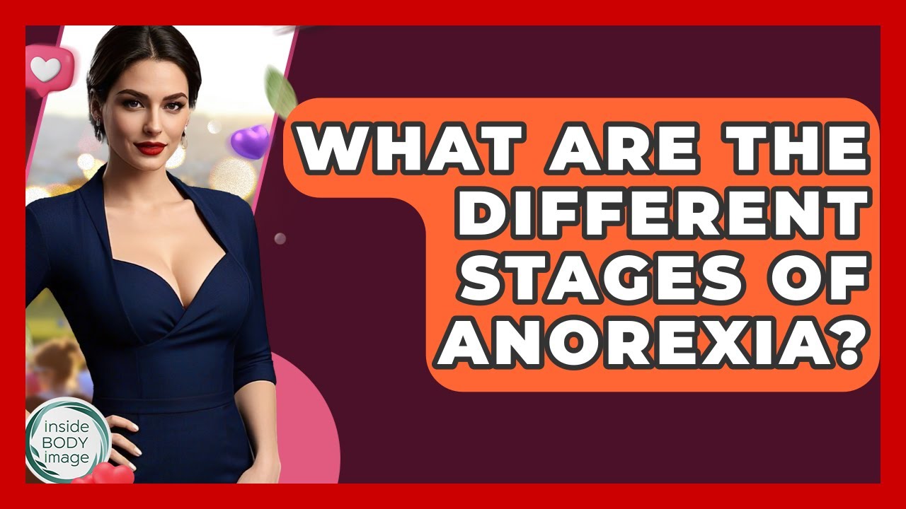 What Are The Different Stages Of Anorexia? - Inside Body Image