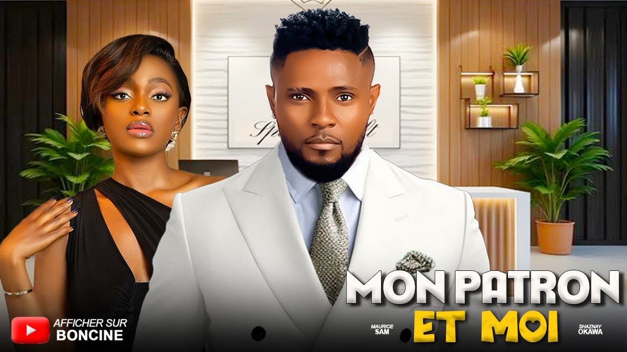 MON PATRON ET MOI - Derniers films Nollywood 2025 en fran&ccedil;ais -MAURICE SAM, SHAZNAY OKAWA #trending