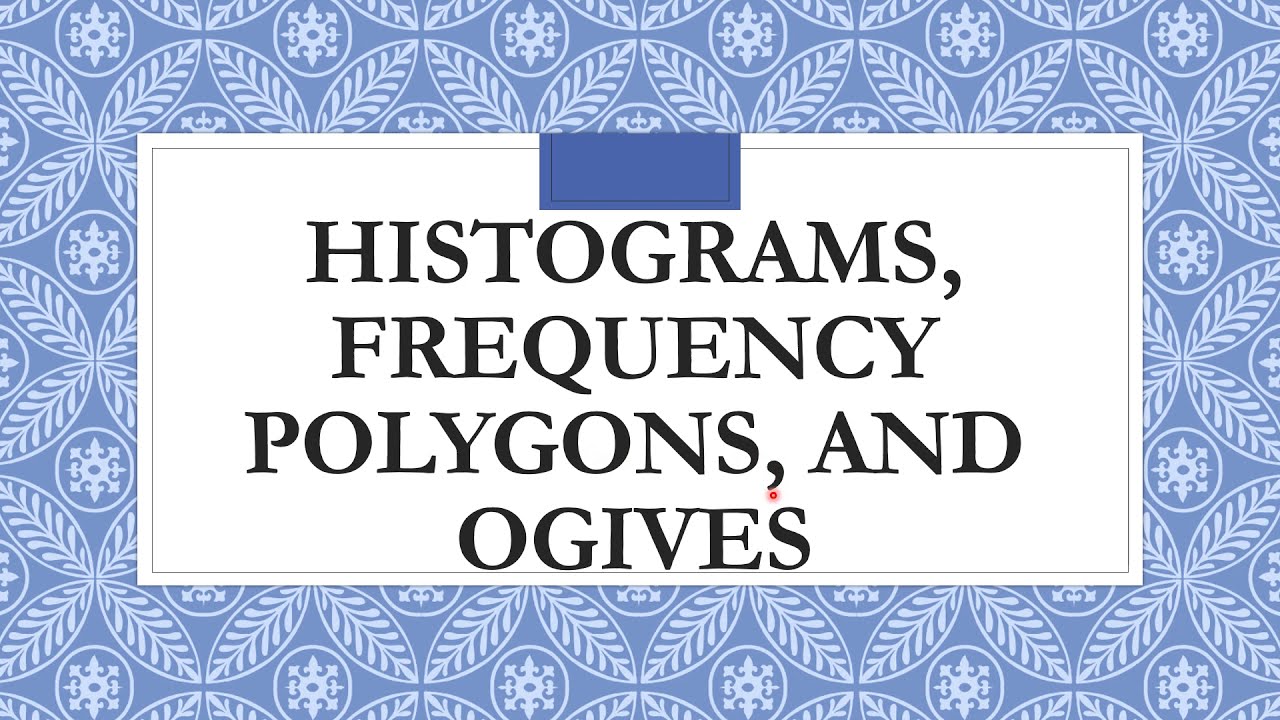 Statistical Applications - Histograms, Frequency Polygons, and Ogives