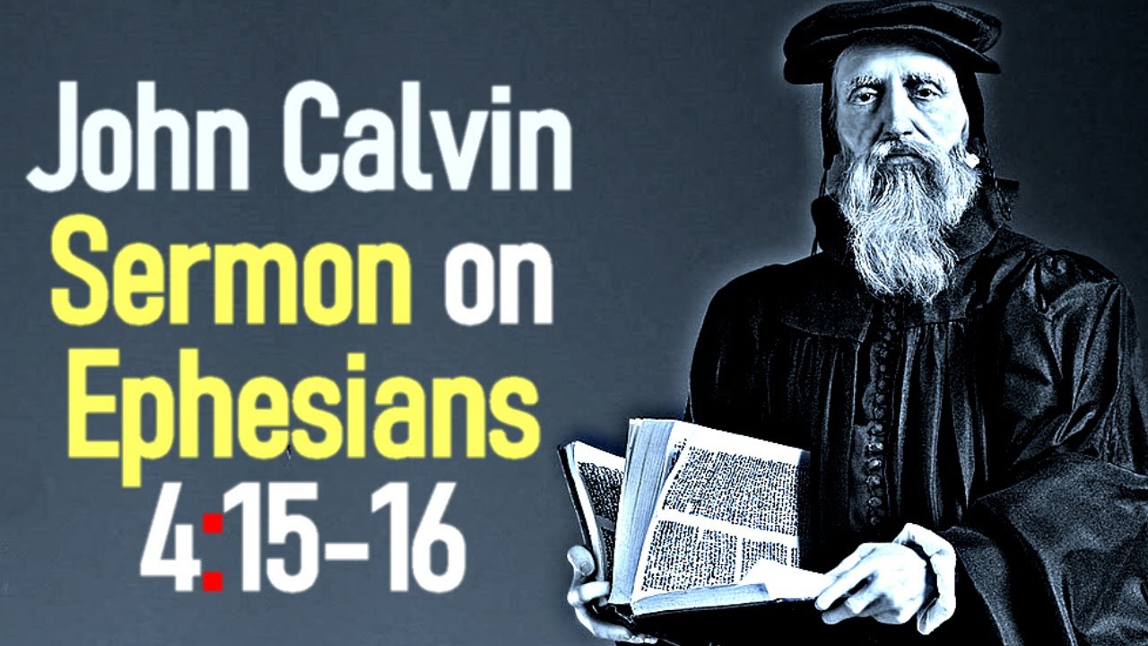 Sermons upon the Epistle of Saint Paul to the Ephesians 4:15-16 - John Calvin