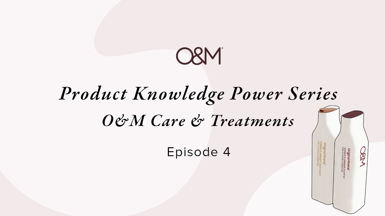 Holistic Salon Product Knowledge Power Series EP4: O&M Care and Treatments
