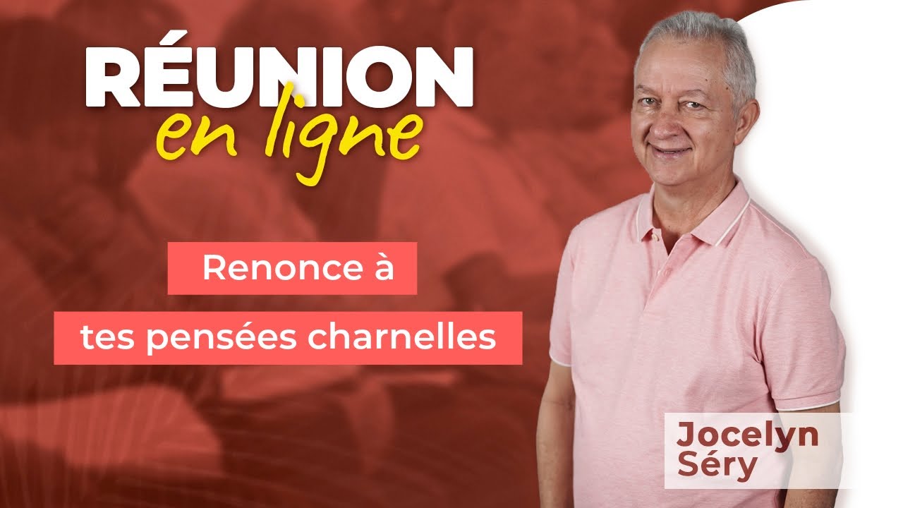 Réunion en ligne | Renonce à tes pensées charnelles | Jocelyn Séry