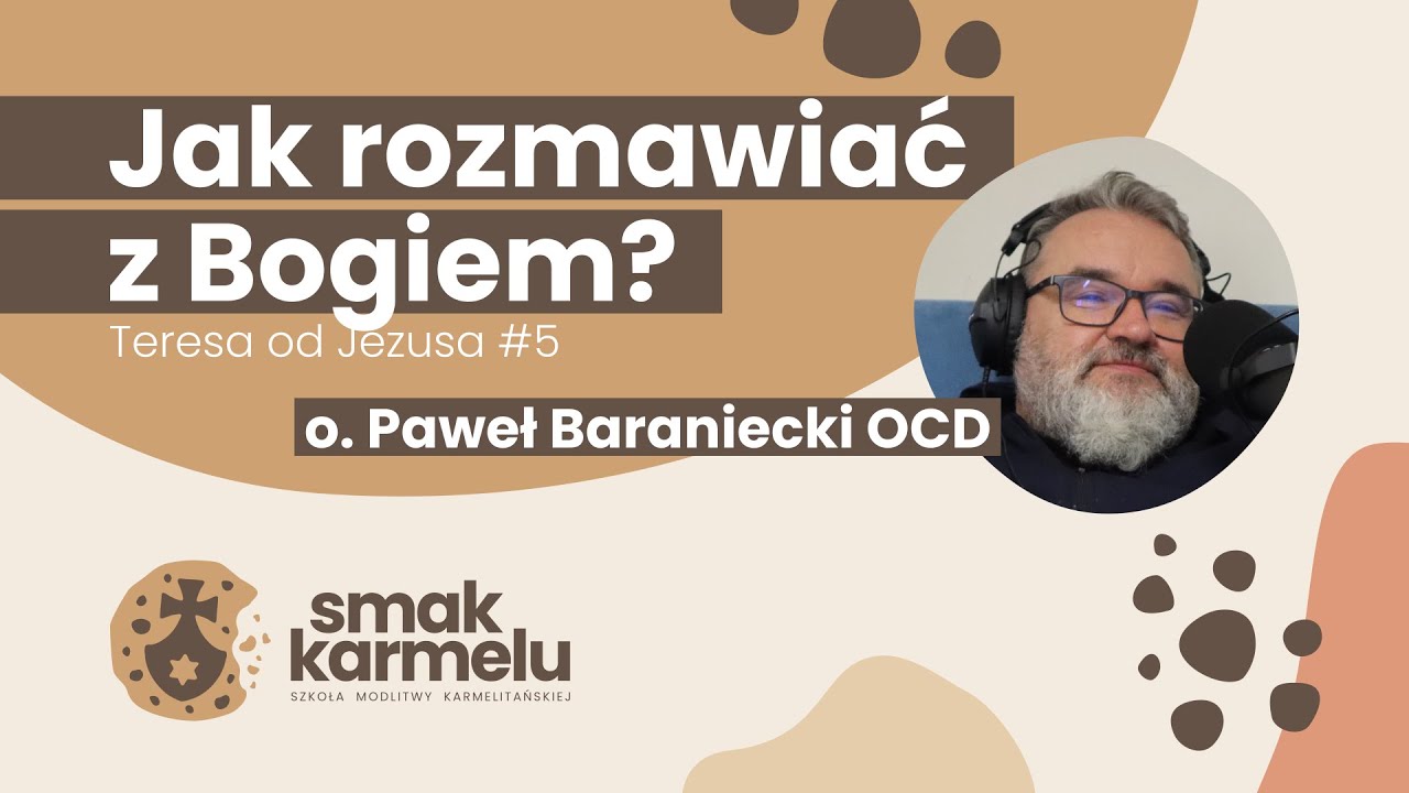 Jak rozmawiać z Bogiem - o. Paweł Baraniecki OCD (Smak Karmelu | Teresa od Jezusa #5)